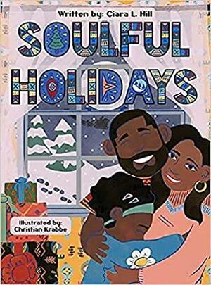 Soulful Holidays: An inclusive rhyming story celebrating the joys of Christmas and Kwanzaa by Christian Krabbe, Ciara L. Hill