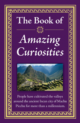 The Book of Amazing Curiosities by Publications International Ltd