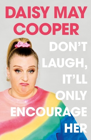 Don't Laugh, It'll Only Encourage Her by Daisy May Cooper