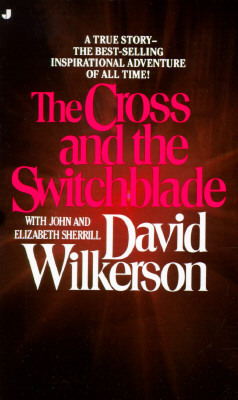 The Cross and the Switchblade by David Wilkerson, Elizabeth Sherrill, John Sherrill
