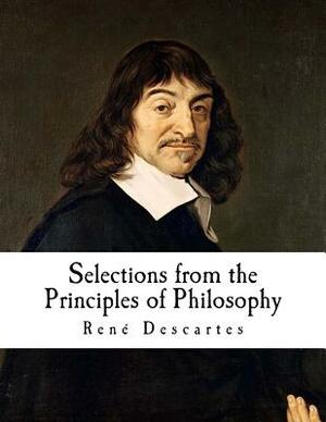 Selections from the Principles of Philosophy: Principia philosophiae by René Descartes