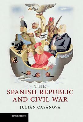 The Spanish Republic and Civil War by Julian Casanova, Julián Casanova