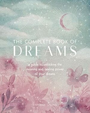 The Complete Book of Dreams: Nighttime Healing Techniques for Better Health by Stephanie Gailing