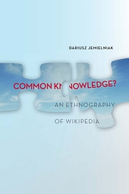 Common Knowledge?: An Ethnography of Wikipedia by Dariusz Jemielniak