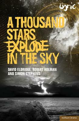A Thousand Stars Explode in the Sky by Simon Stephens, David Eldridge, Robert Holman