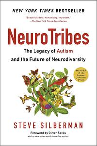 NeuroTribes: The Legacy of Autism and the Future of Neurodiversity by Steve Silberman