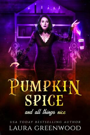 Pumpkin Spice and All Things Nice by Laura Greenwood