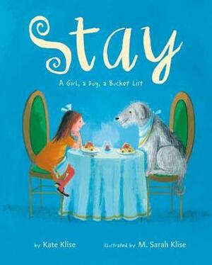 Stay: A Girl, a Dog, a Bucket List by M. Sarah Klise, Kate Klise