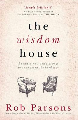 The Wisdom House by Rob Parsons