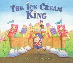 The Ice Cream King by Julie Downing, Steve Metzger