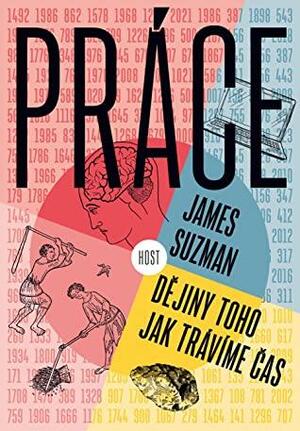 Práce: Dějiny toho, jak trávíme čas by James Suzman