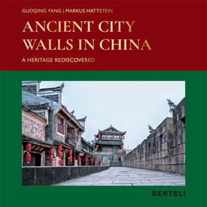 Ancient City Walls in China: A Heritage Rediscovered by Markus Hattstein