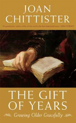 The Gift of Years by Joan D. Chittister