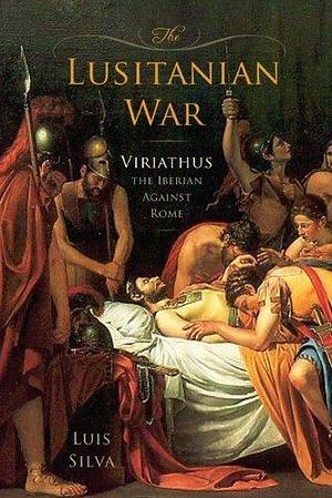 The Lusitanian War: Viriathus the Iberian Against Rome by Luis Silva