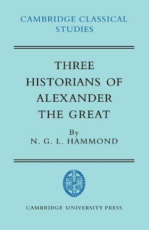 Three Historians of Alexander the Great by N.G.L. Hammond