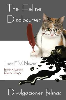 The Feline Disclosures / Divulgaciones Felinas by Louis E. V. Nevaer