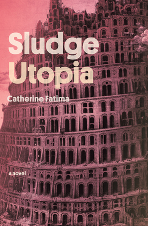 Sludge Utopia by Catherine Fatima