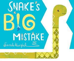 Snake's Big Mistake by Sarah Kurpiel, Sarah Kurpiel