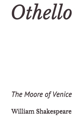 Othello The Moore of Venice: a tragedy by William Shakespeare about two central characters: Othello, a Moorish general in the Venetian army, and hi by William Shakespeare