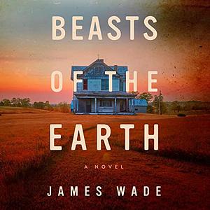 Beasts of the Earth by James Wade