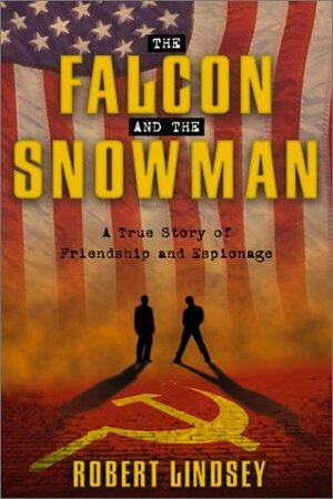 The Falcon and the Snowman: A True Story of Friendship & Espionage by Robert Lindsey