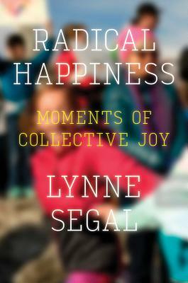Radical Happiness: Moments of Collective Joy by Lynne Segal