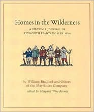 Homes in the Wilderness: A Pilgrim's Journal of Plymouth Plantation in 1620 by William Bradford