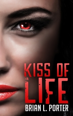 Kiss Of Life by Brian L. Porter