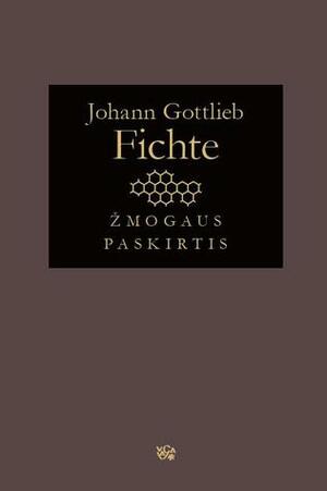 Žmogaus paskirtis by Johann Gottlieb Fichte