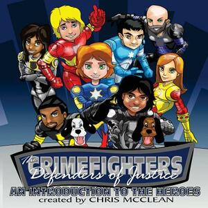 The CrimeFighters: An Introduction to the Heroes by Chris McClean