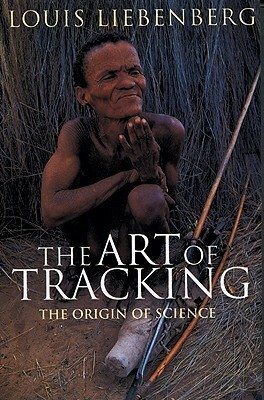 The Art of Tracking: The Origin of Science by Louis Liebenberg