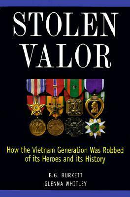 Stolen Valor: How the Vietnam Generation Was Robbed of Its Heroes and Its History by B.G. Burkett