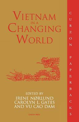 Vietnam in a Changing World by Vu Cao Dam Vu, Irene Noerlund, Carolyn Gates