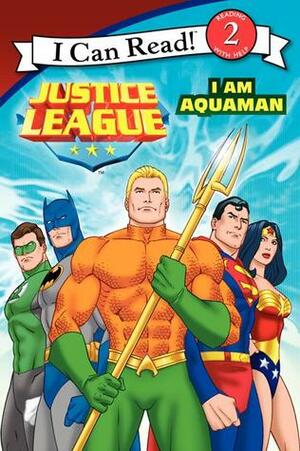 Justice League Classic: I Am Aquaman (I Can Read ~ Level 2) by Andy Smith, Kirsten Mayer