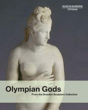 Olympian Gods: From the Dresden Sculpture Collection by Ortrud Westheider, Michael Philipp, Stephan Koja