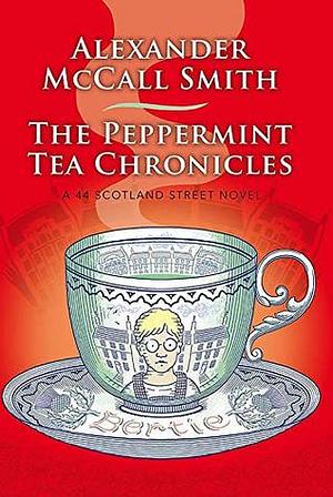 The Peppermint Tea Chronicles by Alexander McCall Smith