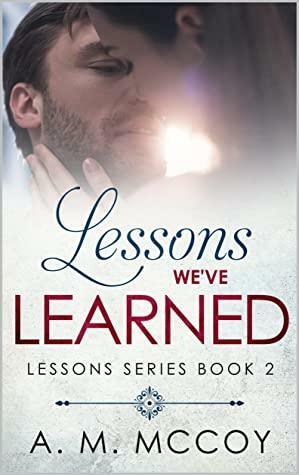 Lessons We've Learned by A.M. McCoy