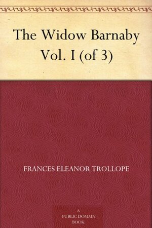 The Widow Barnaby Vol. I by Frances Milton Trollope