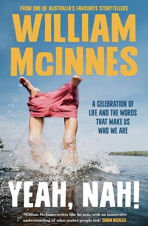 Yeah, Nah!: A Celebration of Life and the Words That Make Us Who We Are by William McInnes