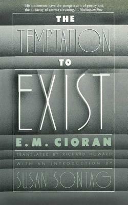 The Temptation to Exist by Emil M. Cioran