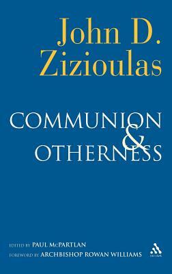 Communion and Otherness: Further Studies in Personhood and the Church by John Zizioulas, John D. Zizioulas