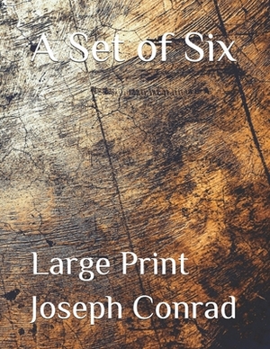 A Set of Six: Large Print by Joseph Conrad