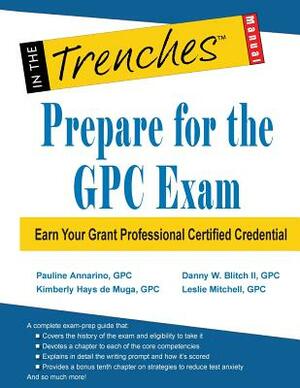 Prepare for the GPC Exam: Earn Your Grant Professional Certified Credential by Kimberly Hays De Muga, Leslie Mitchell, Danny W. Blitch