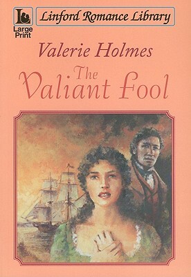 The Valiant Fool by Valerie Holmes