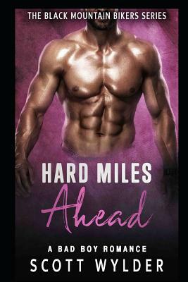 Hard Miles Ahead: A Bad Boy Romance by Scott Wylder