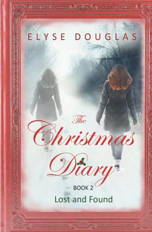 The Christmas Diary - Lost and Found: (Book 2) The Christmas Diary Series by Elyse Douglas, Elyse Douglas