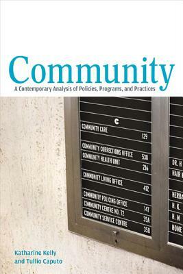 Community: A Contemporary Analysis of Policies, Programs, and Practices by Tullio Caputo, Katharine Kelly