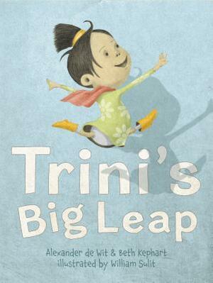 Trini's Big Leap by Beth Kephart, Alexander de Wit
