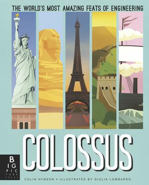 Colossus: The World's Most Amazing Feats of Engineering by Colin Hynson, Giulia Lombardo