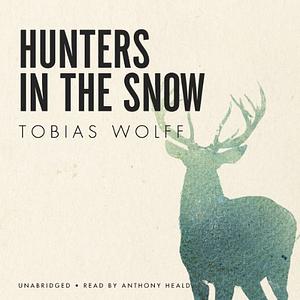 Hunters in the Snow by Tobias Wolff